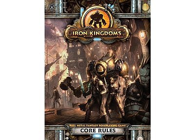 Iron Kingdoms Full Metal Fantasy Roleplaying Game: Core Rules 